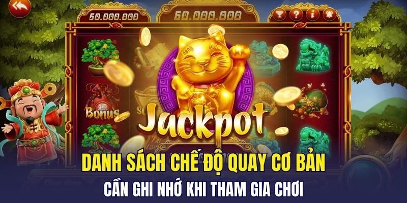 Danh sách chế độ quay cơ bản trong game