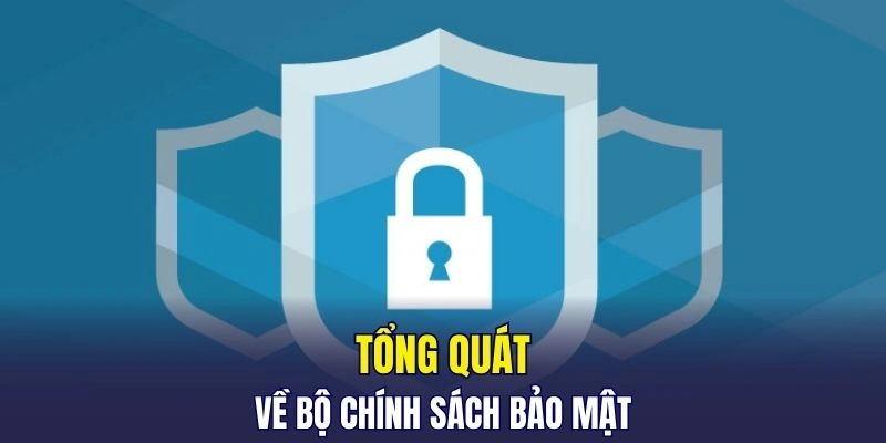 Tổng quát về bộ chính sách bảo mật